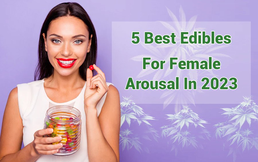 5 Best Edibles For Female Arousal In 2023