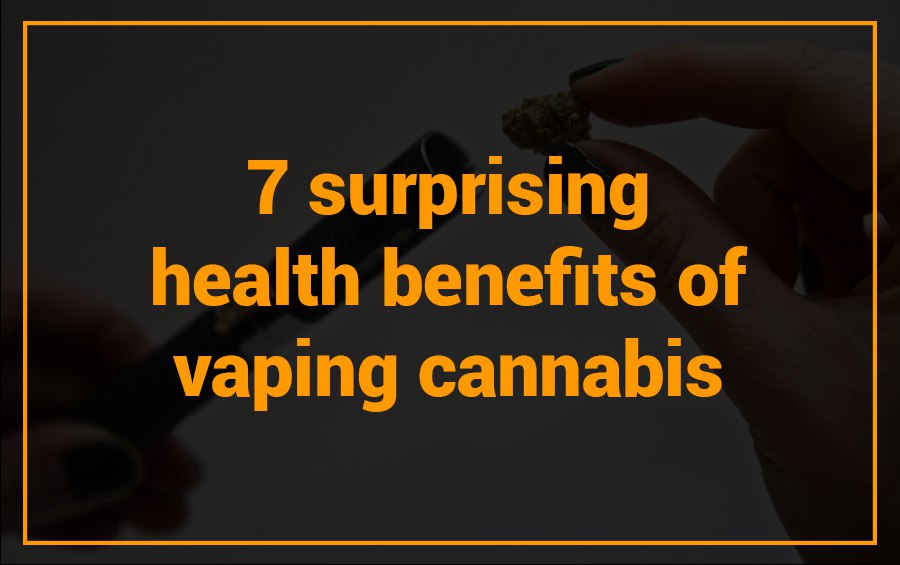 7 surprising health benefits of vaping cannabis